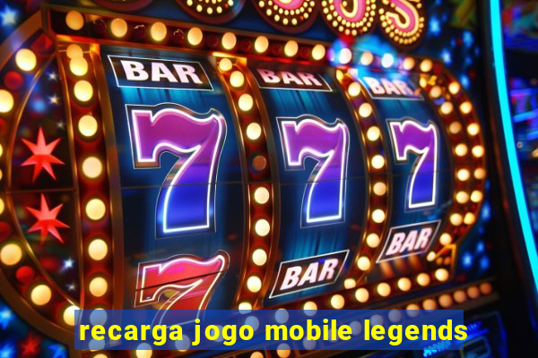 recarga jogo mobile legends